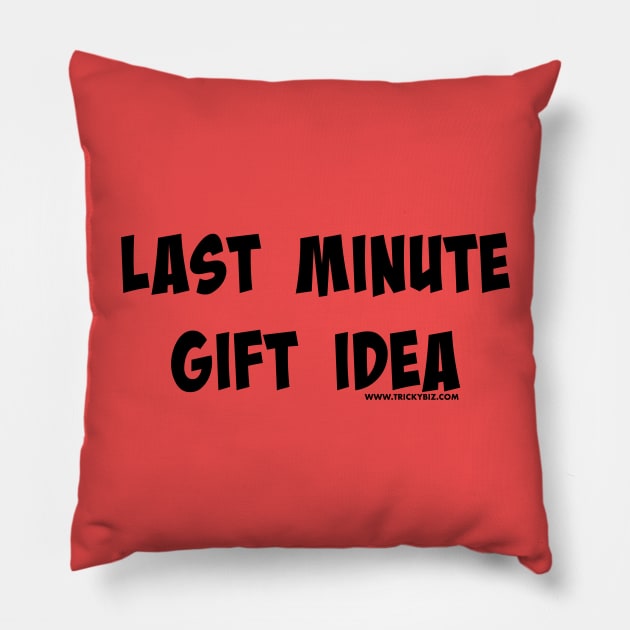 Last Minute Gift Idea Pillow by TrickyBiz