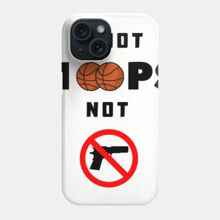 Shoot Hoops not Gun Phone Case