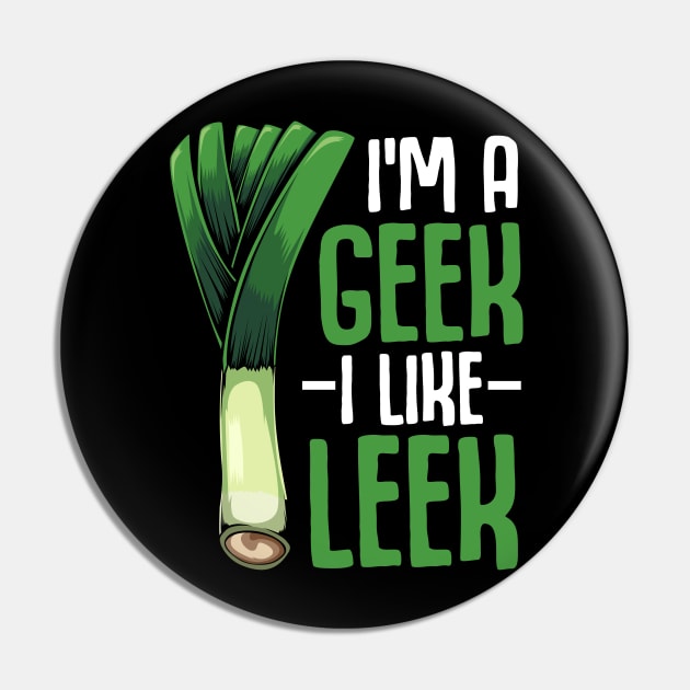 Leeks - I'm A Geek I Like Leek - Vegan Funny Saying Vegetable Pin by Lumio Gifts