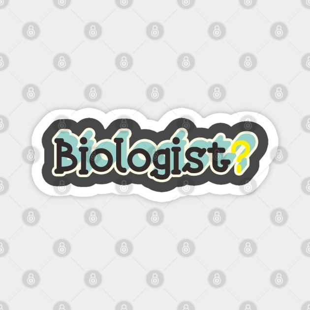 Biologist? Magnet by CHEPATKAYASHOP