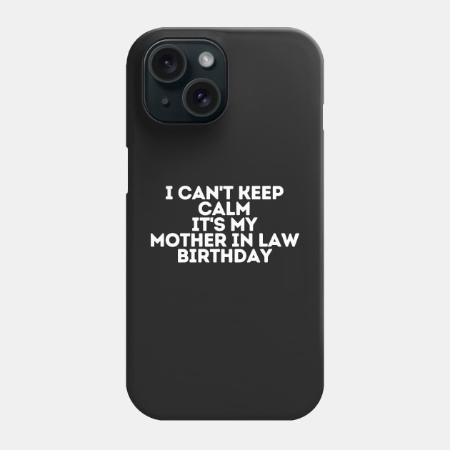 I can't keep calm It's my mother in law Birthday Phone Case by manandi1