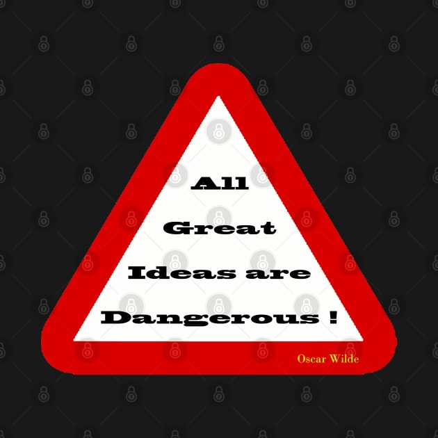 All Great Ideas are Dangerous by Wear Dinkum715