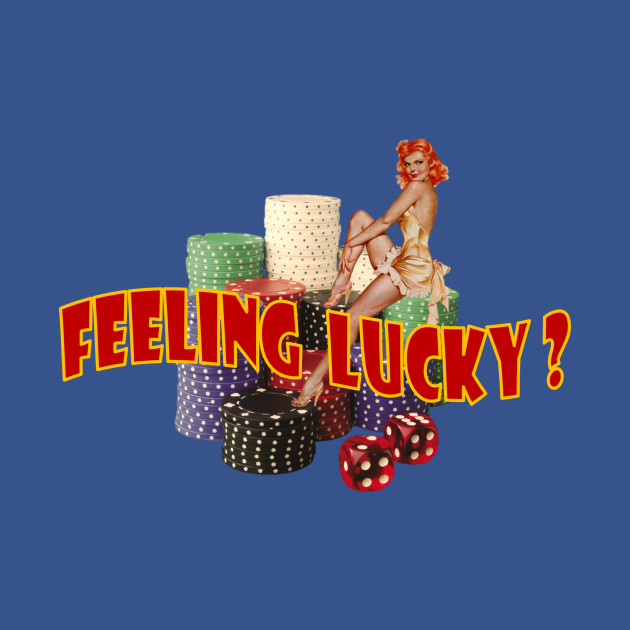 Feeling Lucky Poker TShirt TeePublic