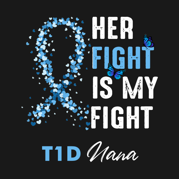 Disover Her Fight Is My Fight T1D Nana Diabetes Awareness Type 1 - Diabetes Awareness - T-Shirt