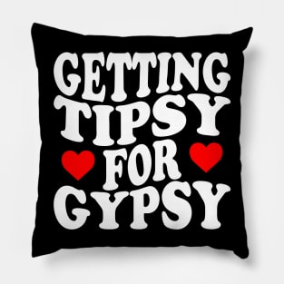 Getting Tipsy For Gypsy Funny Saying Pillow