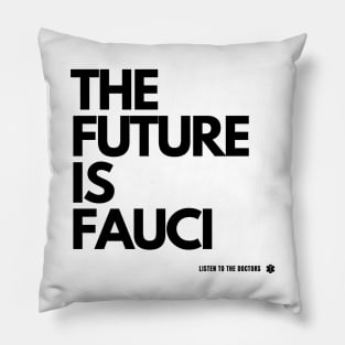 The Future Is Fauci - Listen to the Doctors Pillow