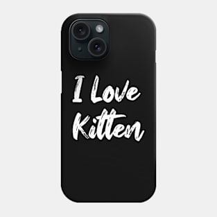 I love kitten Phone Case