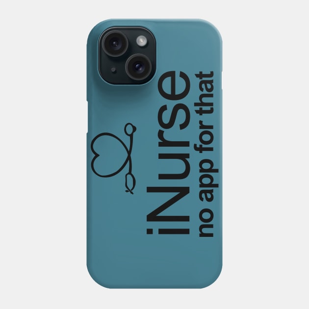 i Nurse no app for that Phone Case by hippyhappy