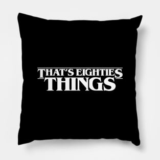 Thats Eighties Things Pillow