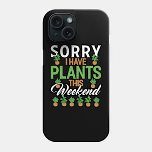 sorry i have plants this weekend Funny Garden Gardening Plant Phone Case