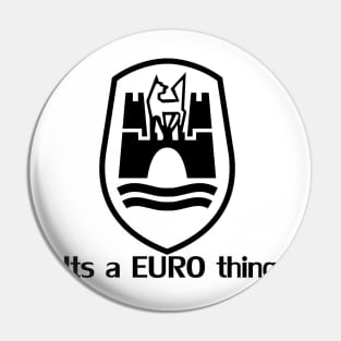Its a euro thing Pin