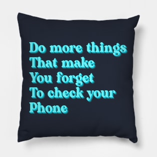 Do more things that make you forget to check your phone Pillow