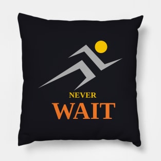 never wait Pillow