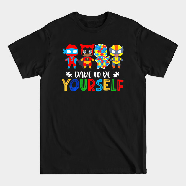 Disover Dare to be yourself Autism Awareness Superheroes - Dare To Be Yourself Autism Awareness Su - T-Shirt