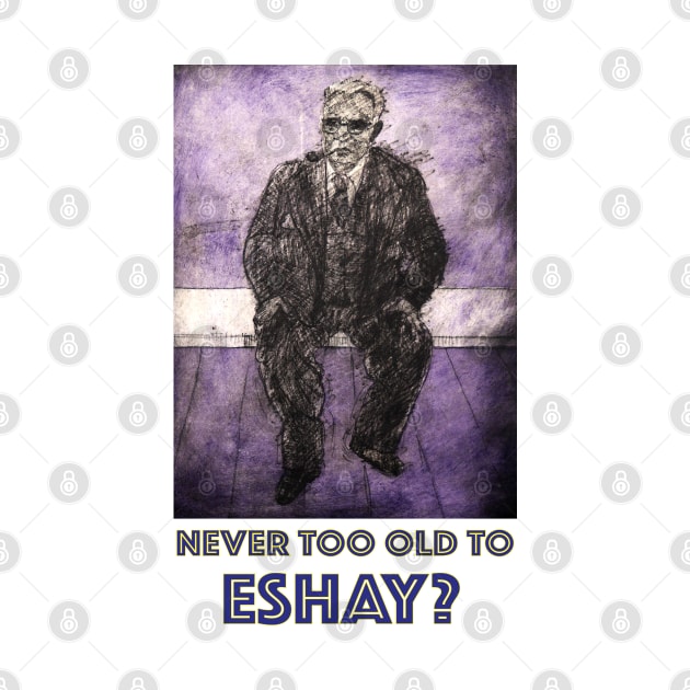 Never too old to Eshay by Lunatic Painter