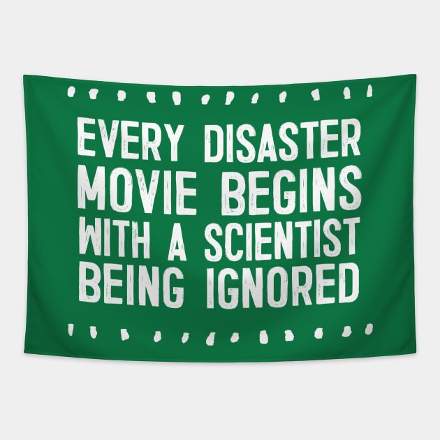 Every Disaster Movie Begins With A Scientist Being Ignored Tapestry by DankFutura