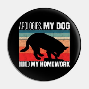 Apologies, my dog buried my homework - Funny Dog Homework Excuse Pin