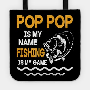 Pop Pop Is My Name Fishing Is My Game Happy Father Parent July 4th Summer Vacation Day Fishers Tote