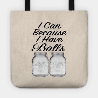 I Can Because I Have Balls Tote