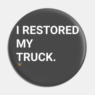 I RESTORED MY TRUCK Pin