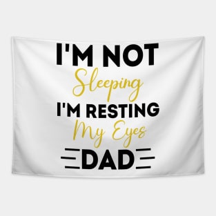 I'm Not Sleeping I'm Resting My Eyes - for best dad or Men Father Humor Tapestry