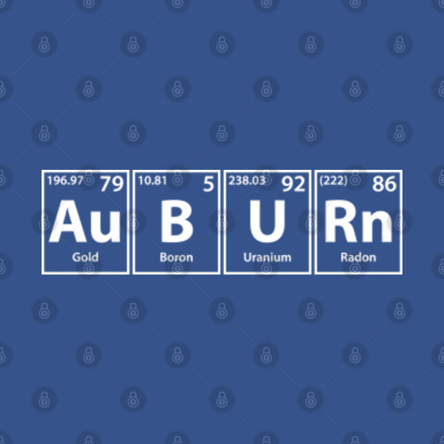 Disover Auburn (Au-B-U-Rn) White Periodic Elements Spelling - Auburn - T-Shirt