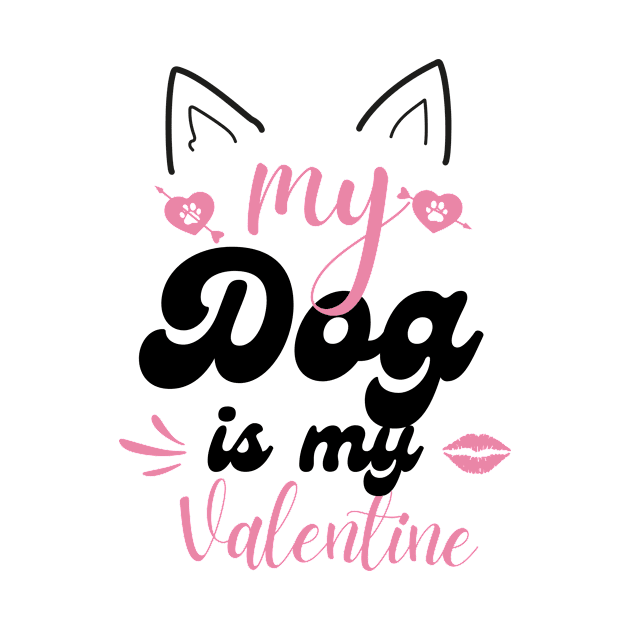 My Dog Is My Valentine by Modawear