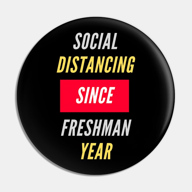 Social Distancing Since Freshman Year Pin by ChilledTaho Visuals