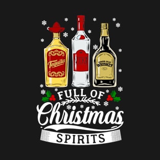 Tequila Vodka Whiskey Full Of Christmas Spirits Xmas Party T-Shirt