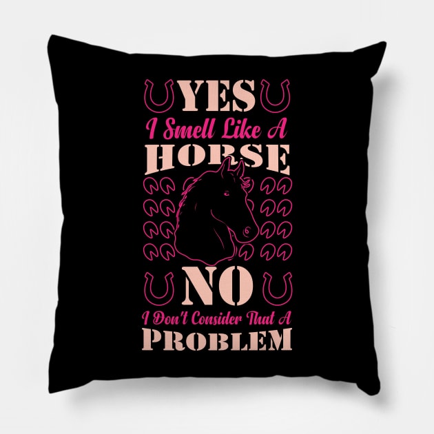 Yes I Smell Like A Horse funny horse Pillow by greatnessprint