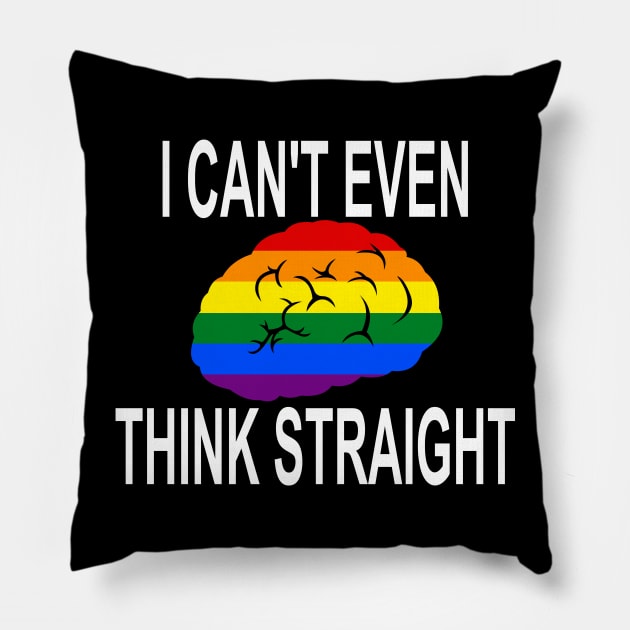 I Can't Even Think Straight (Gay/Lesbian Pride) Pillow by LJAIII