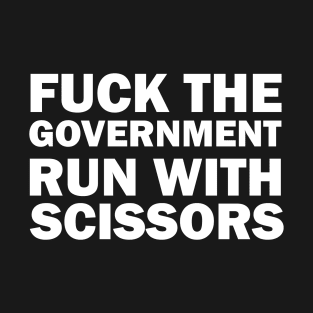 Fuck the government, run with scissors T-Shirt