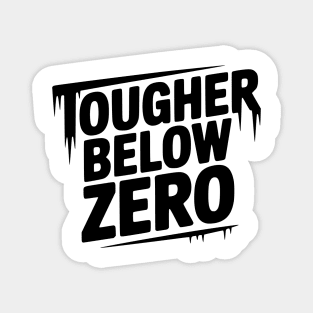 Tougher Below Zero Magnet