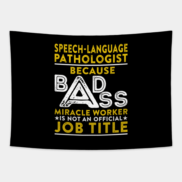 Speech language Pathologist Because Badass Miracle Worker Is Not An Official Job Title Tapestry by RetroWave