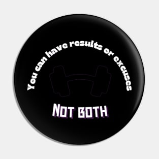 You can have results or excuses not both Quote Pin