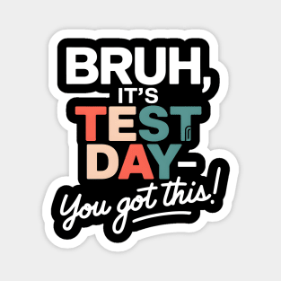 BRUH, It's Test Day! You Got This! Magnet