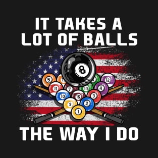 It Takes A Lot Of Balls The Way I Do I Billiards T-Shirt