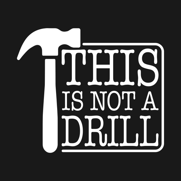 This is Not A Drill Novelty Tools Hammer Builder Woodworking by ChrifBouglas