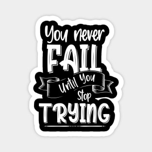 You Never Fail Until You Stop Trying, Motivational Quote Design Magnet