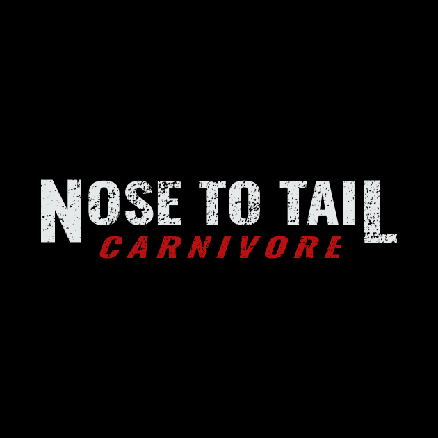 Nose to Tail Carnivore Meat Eaters Diet by KetoCarnivoreApparel