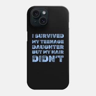 I Survived My Teenage Daughter But My Hair Didn't Phone Case