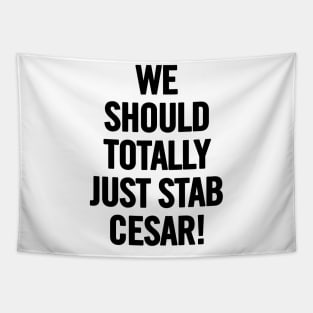 We Should Totally Just Stab Cesar! Tapestry