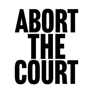 Abort the Court T-Shirt