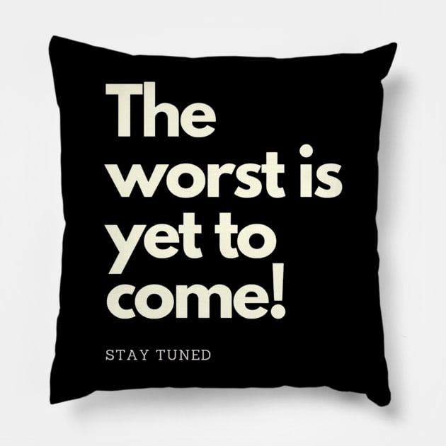 The worst is yet to come. Stay tuned Pillow by NOA-94