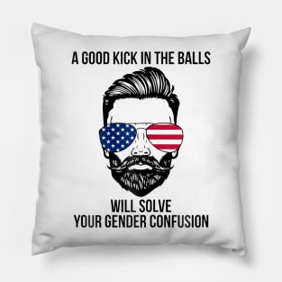 A Good Kick In The Balls Will Solve Your Gender Confusion Pillow