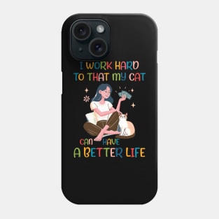 I Work Hard so That My Cat Can Have a Better Life Cat Lover Phone Case