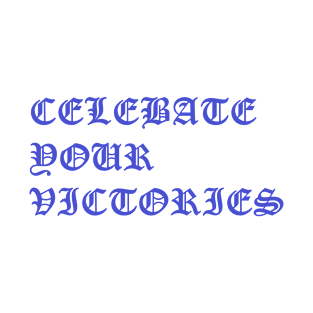 Celebrate your victories T-Shirt