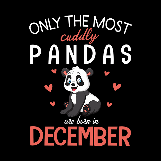 Only The Most Cuddly Pandas Are Born In December My Birthday by Cowan79