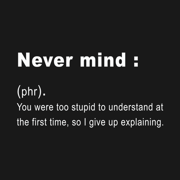 Funny never mind Definition by rabiidesigner