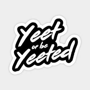 Yeet or be Yeeted Magnet